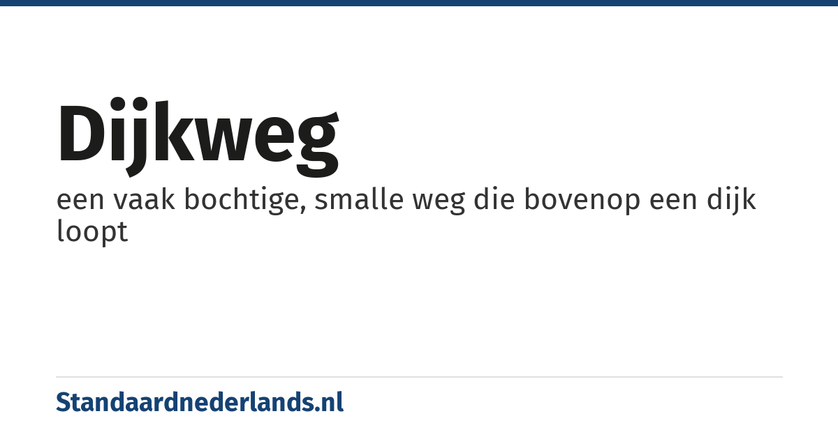 dijkweg: een vaak bochtige, smalle weg die bovenop een dijk loopt