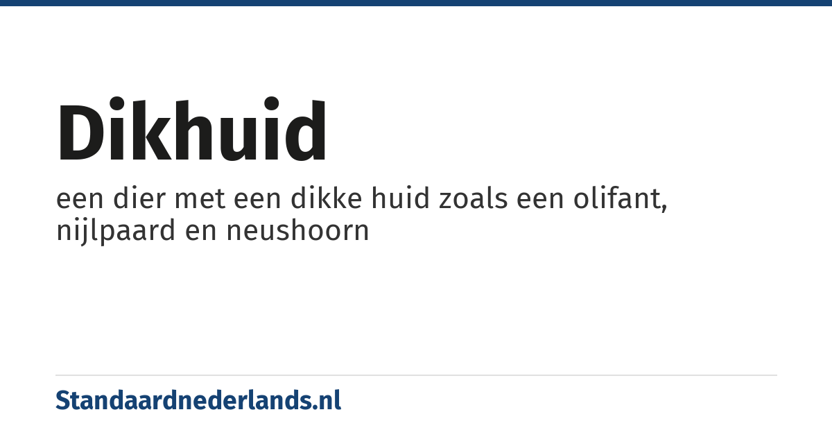 dikhuid: een dier met een dikke huid zoals een olifant, nijlpaard en neushoorn