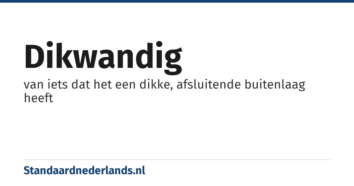 dikwandig: van iets dat het een dikke, afsluitende buitenlaag heeft