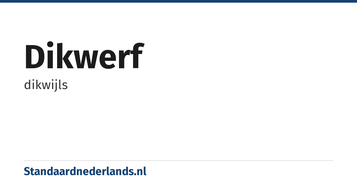 dikwerf: dikwijls