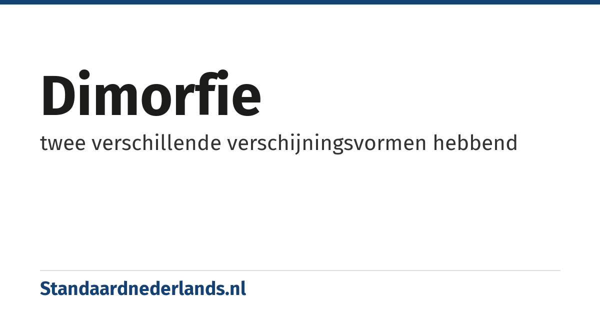 dimorfie: twee verschillende verschijningsvormen hebbend