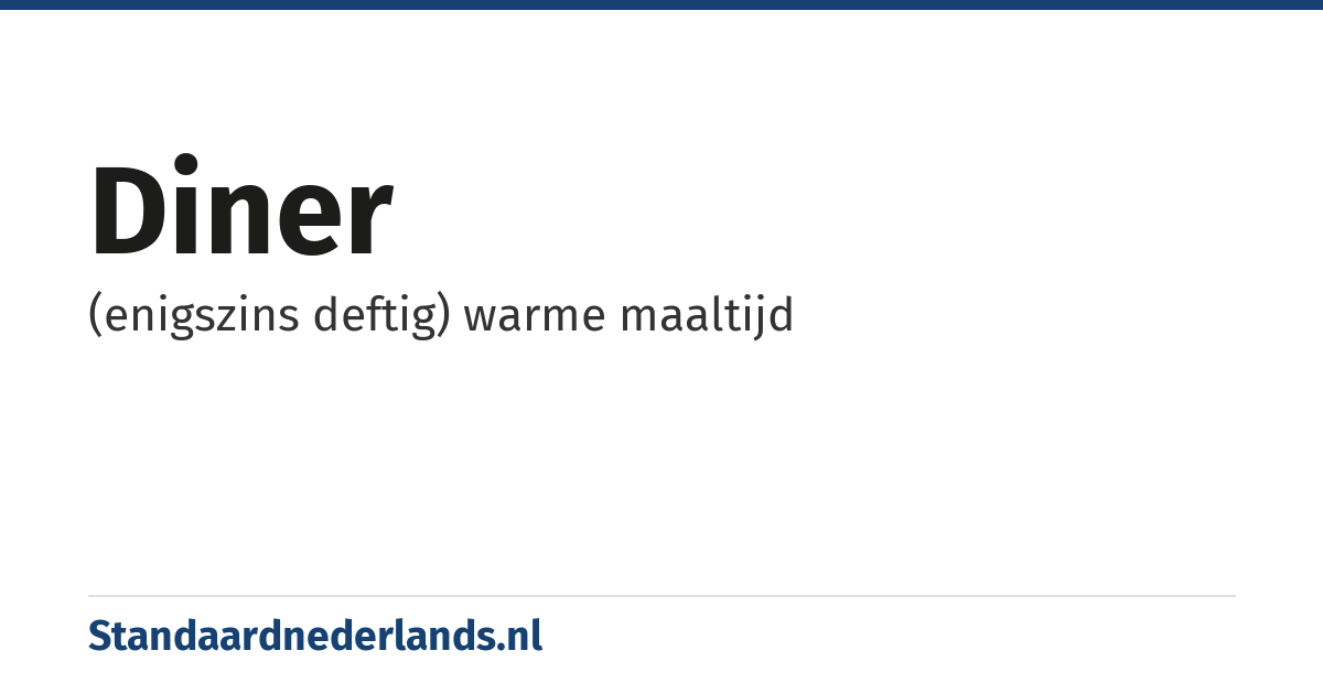 diner: (enigszins deftig) warme maaltijd