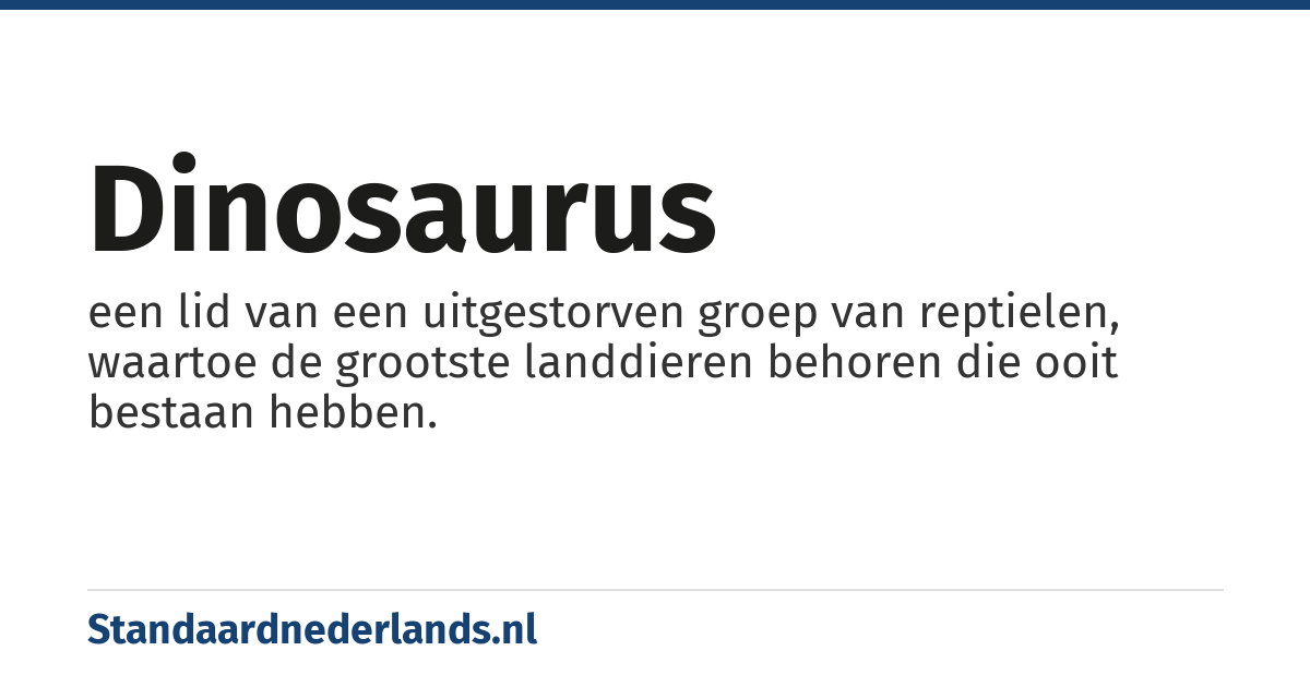 dinosaurus: een lid van een uitgestorven groep van reptielen, waartoe de grootste landdieren behoren die ooit bestaan hebben.