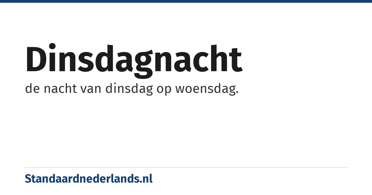 dinsdagnacht: de nacht van dinsdag op woensdag.