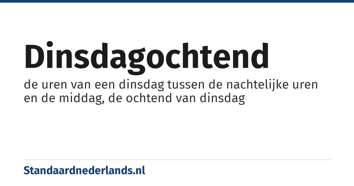 dinsdagochtend: de uren van een dinsdag tussen de nachtelijke uren en de middag, de ochtend van dinsdag