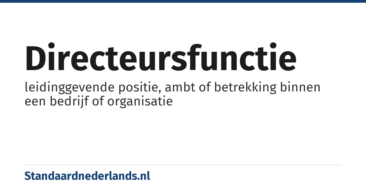 directeursfunctie: leidinggevende positie, ambt of betrekking binnen een bedrijf of organisatie
