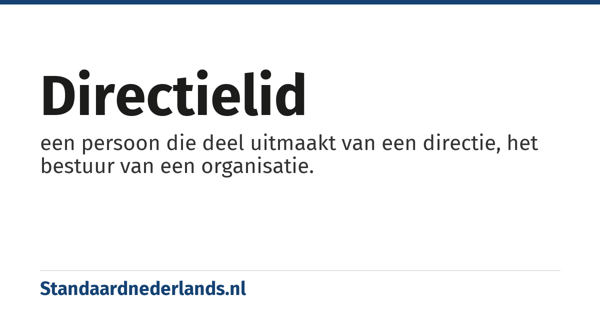 directielid: een persoon die deel uitmaakt van een directie, het bestuur van een organisatie.
