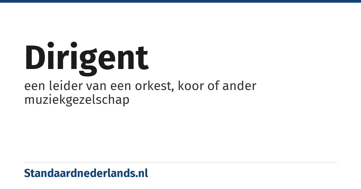 dirigent: een leider van een orkest, koor of ander muziekgezelschap