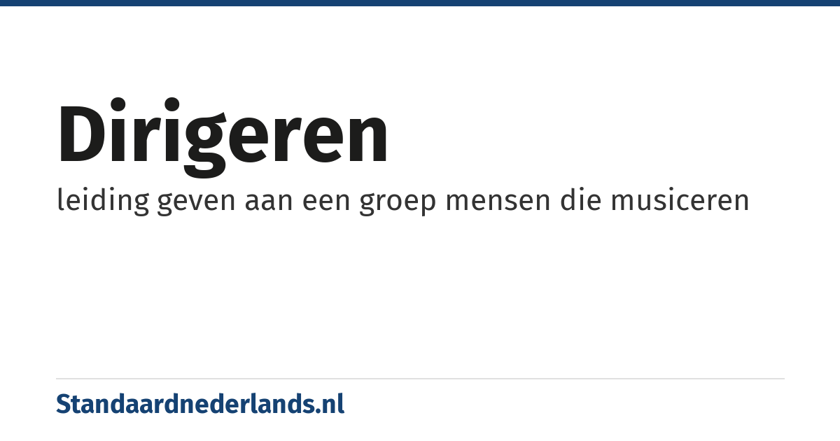 dirigeren: leiding geven aan een groep mensen die musiceren