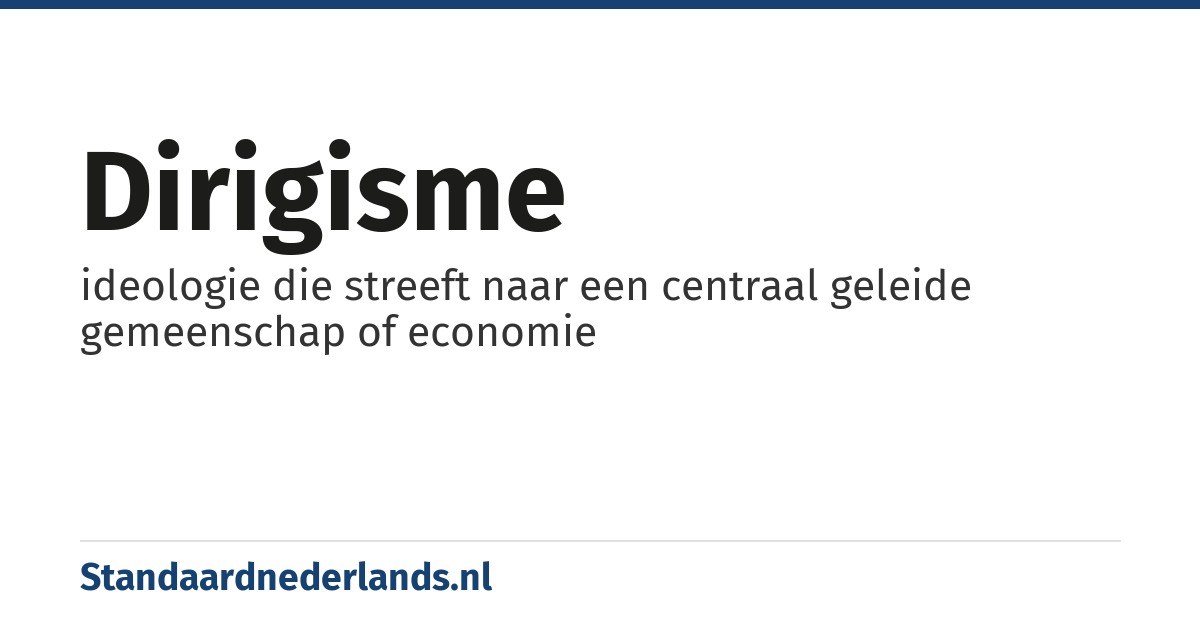 dirigisme: ideologie die streeft naar een centraal geleide gemeenschap of economie