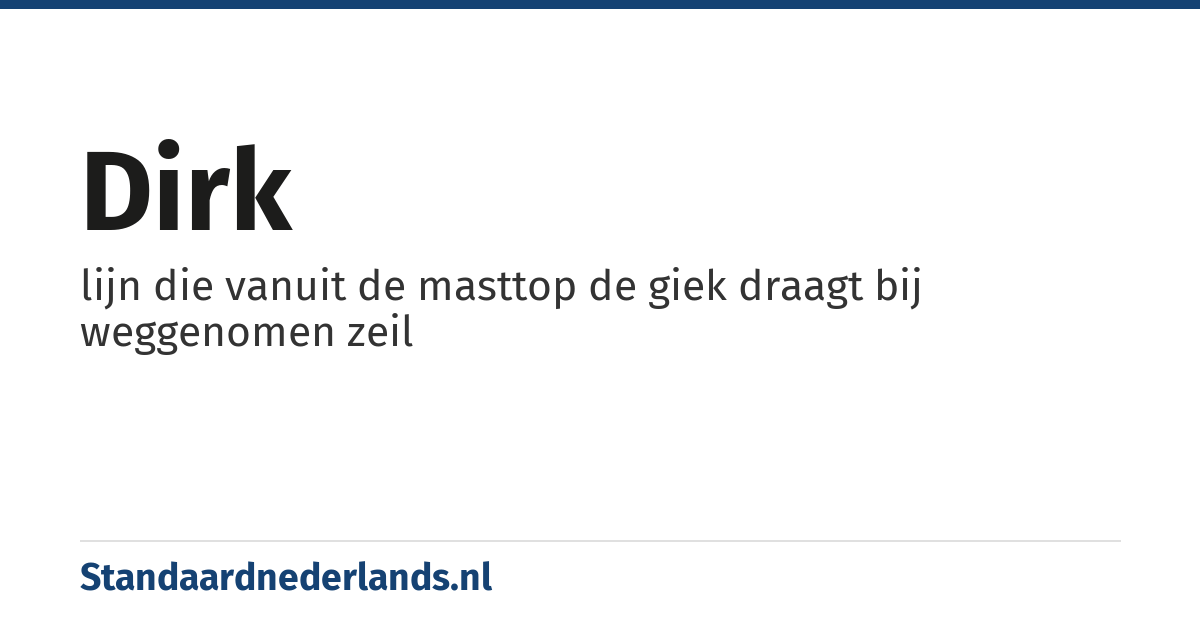 dirk: lijn die vanuit de masttop de giek draagt bij weggenomen zeil