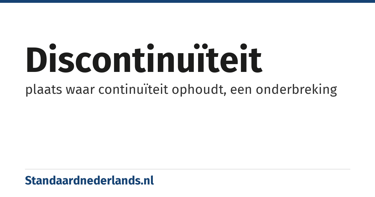 discontinuïteit: plaats waar continuïteit ophoudt, een onderbreking