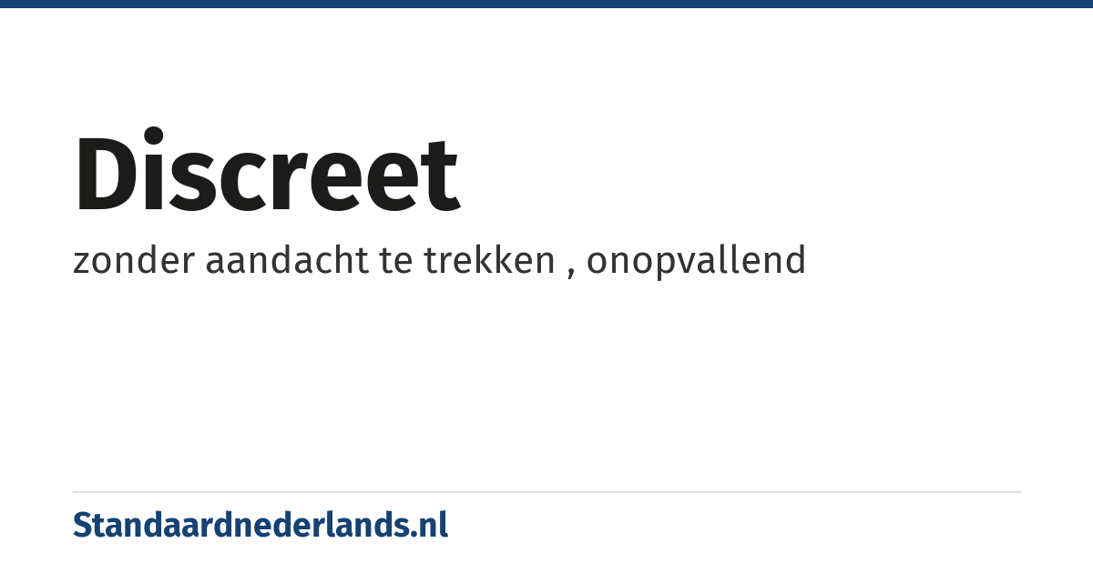 discreet: zonder aandacht te trekken , onopvallend