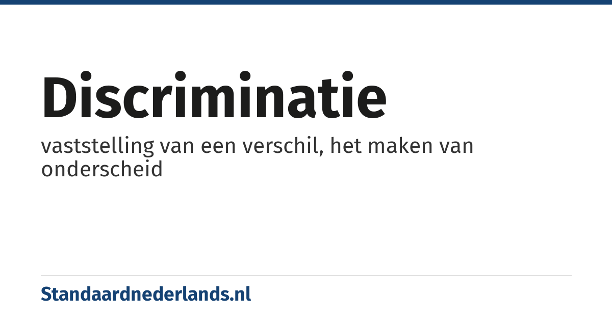 discriminatie: vaststelling van een verschil, het maken van onderscheid