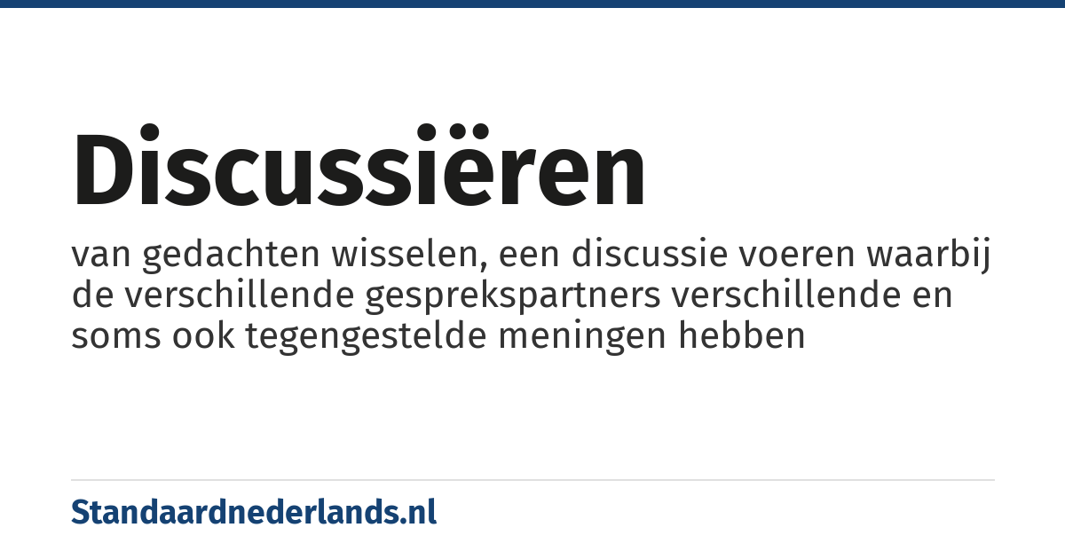 discussiëren: van gedachten wisselen, een discussie voeren waarbij de verschillende gesprekspartners verschillende en soms ook tegengestelde meningen hebben