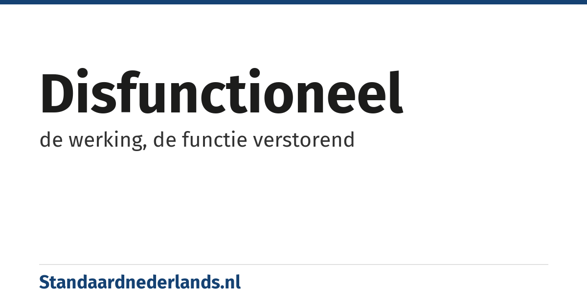 disfunctioneel: de werking, de functie verstorend
