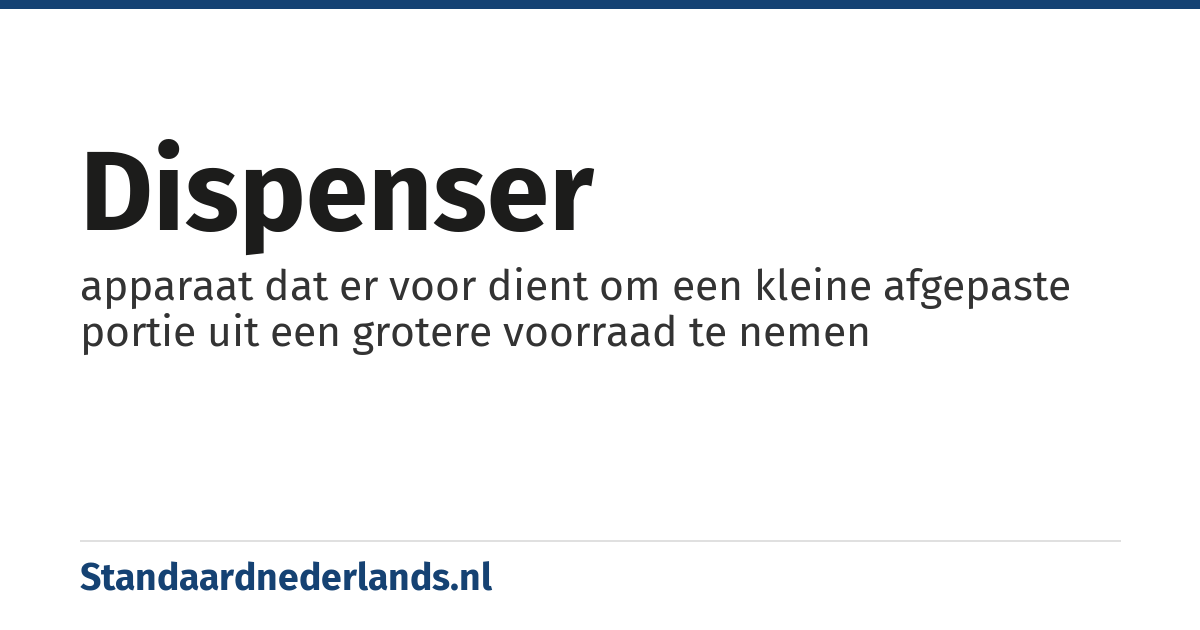 dispenser: apparaat dat er voor dient om een kleine afgepaste portie uit een grotere voorraad te nemen