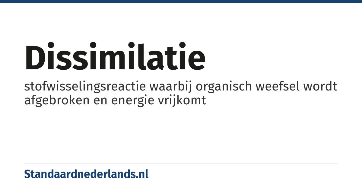 dissimilatie: stofwisselingsreactie waarbij organisch weefsel wordt afgebroken en energie vrijkomt