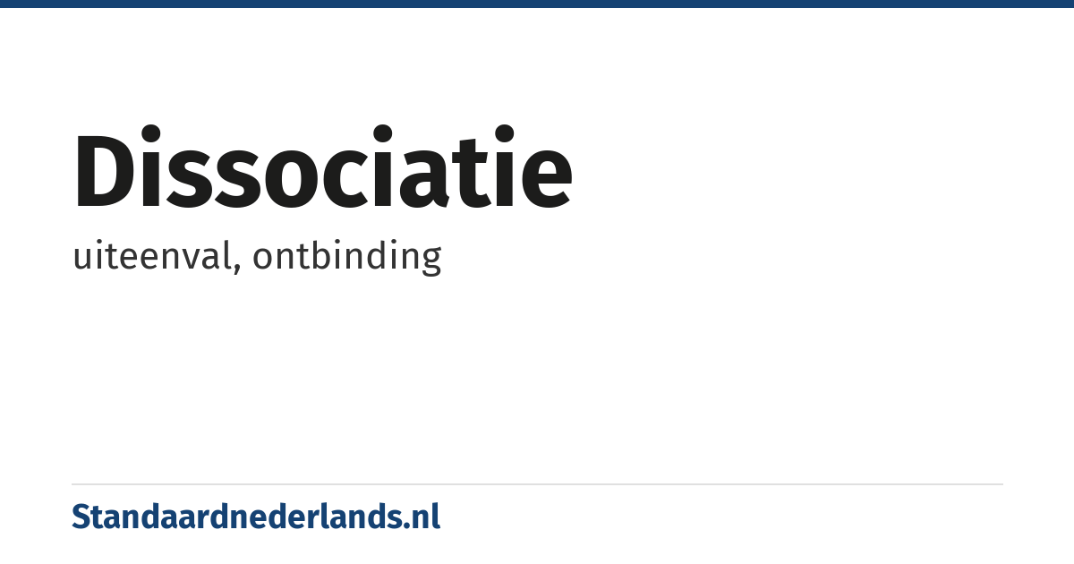 dissociatie: uiteenval, ontbinding