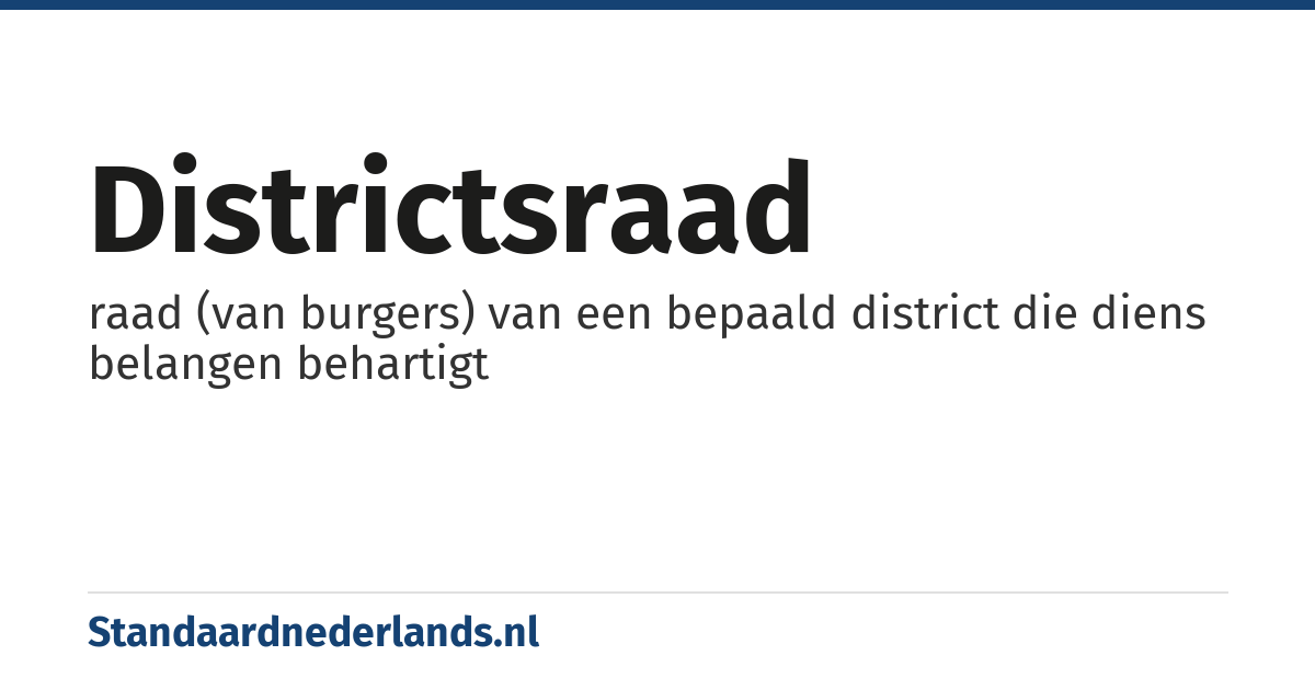 districtsraad: raad (van burgers) van een bepaald district die diens belangen behartigt