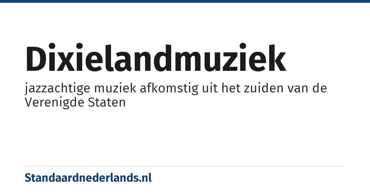 dixielandmuziek: jazzachtige muziek afkomstig uit het zuiden van de Verenigde Staten