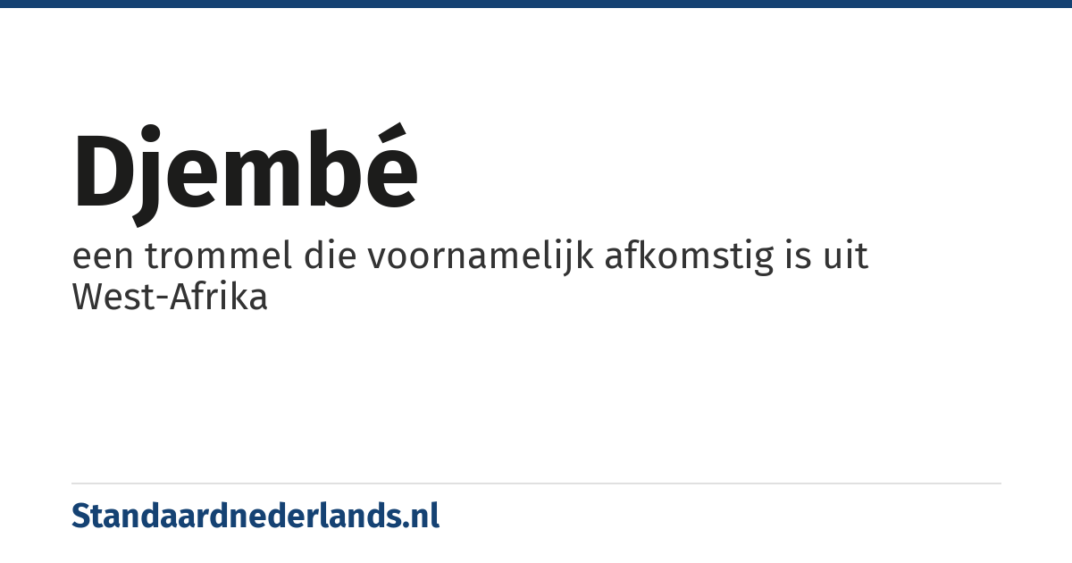 djembé: een trommel die voornamelijk afkomstig is uit West-Afrika