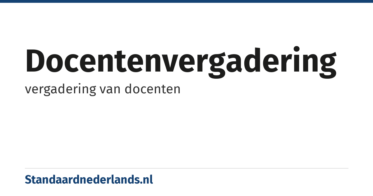 docentenvergadering: vergadering van docenten