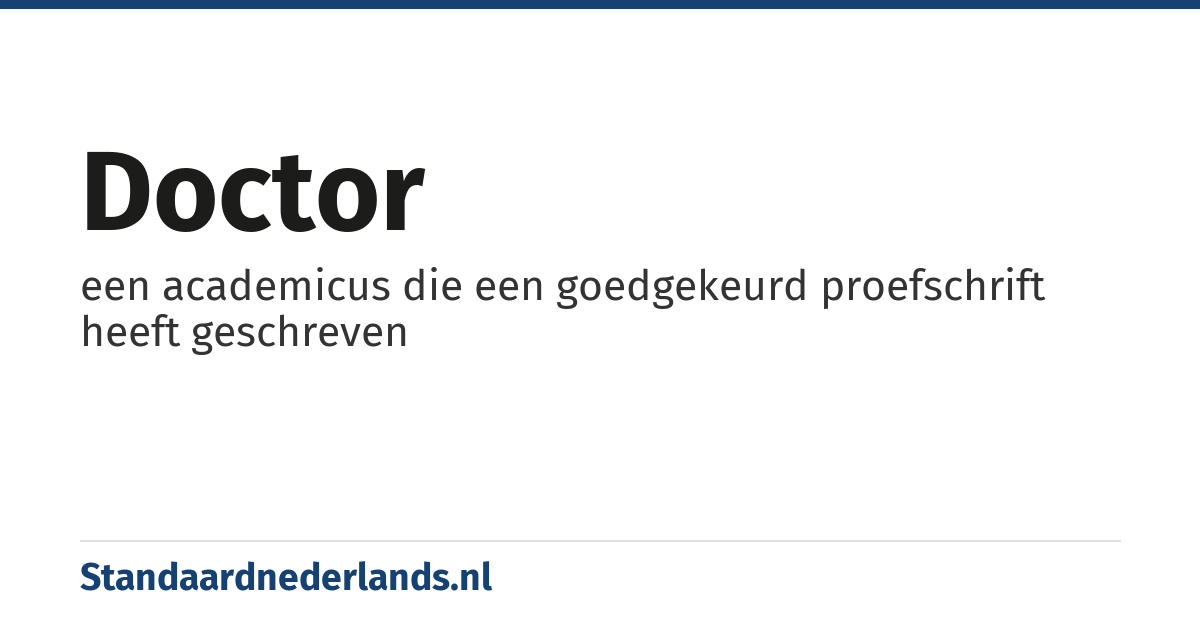 doctor: een academicus die een goedgekeurd proefschrift heeft geschreven