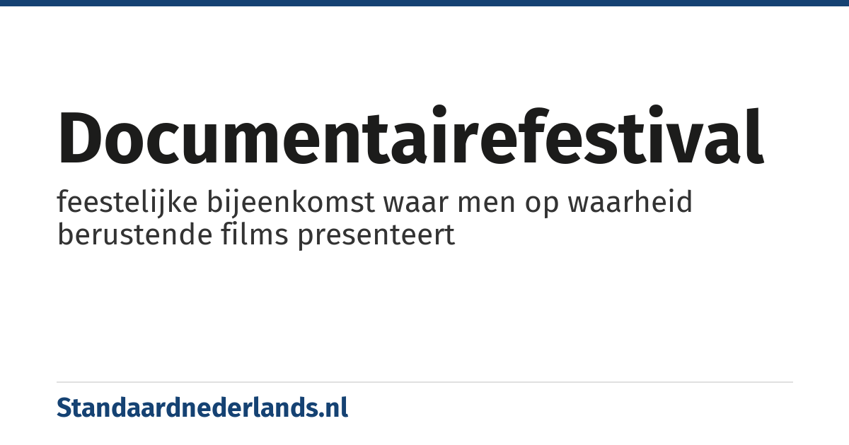documentairefestival: feestelijke bijeenkomst waar men op waarheid berustende films presenteert