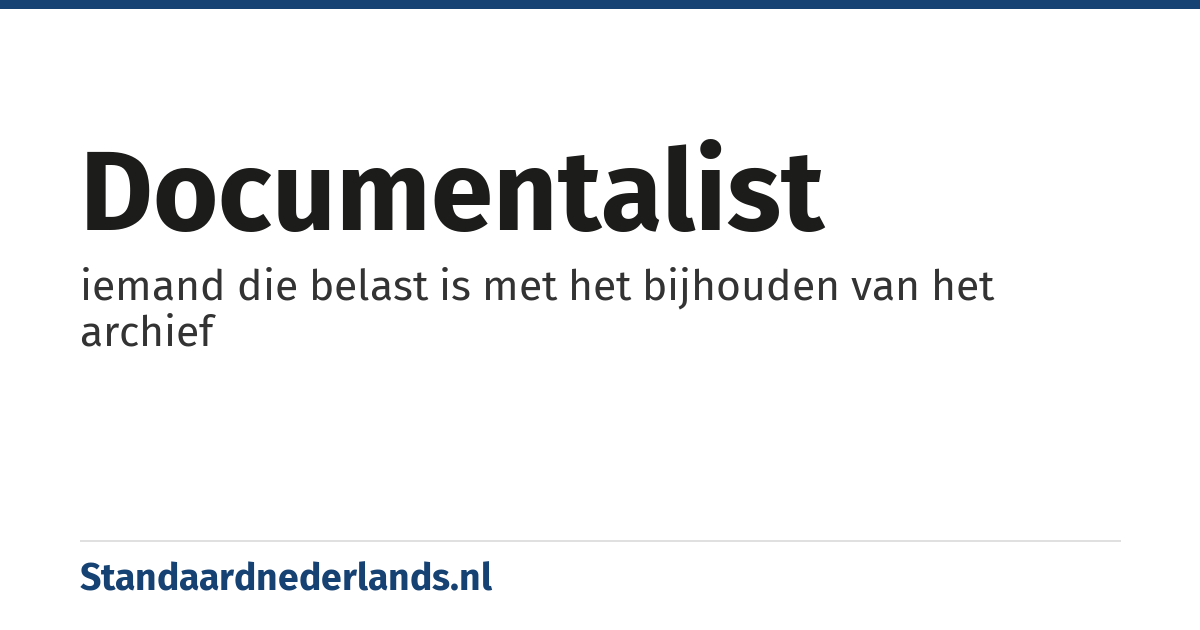 documentalist: iemand die belast is met het bijhouden van het archief