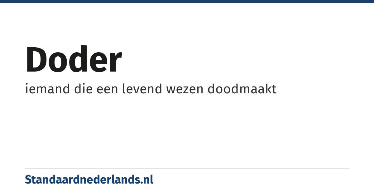 doder: iemand die een levend wezen doodmaakt