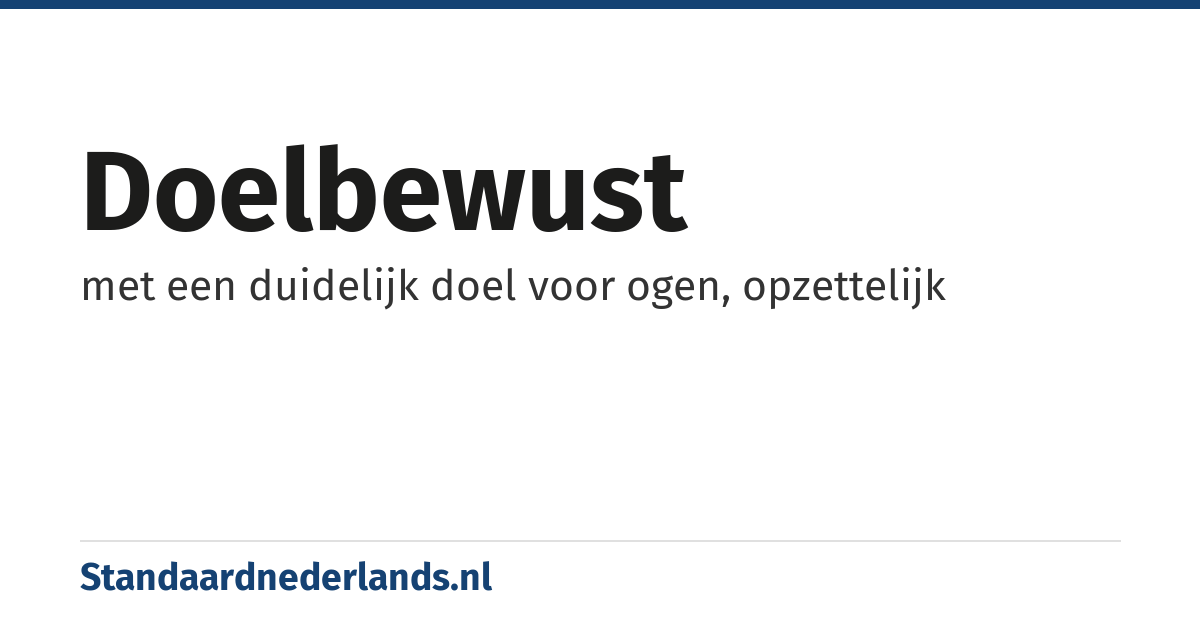doelbewust: met een duidelijk doel voor ogen, opzettelijk