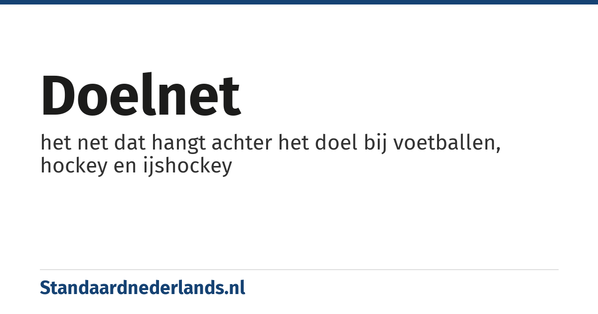 doelnet: het net dat hangt achter het doel bij voetballen, hockey en ijshockey