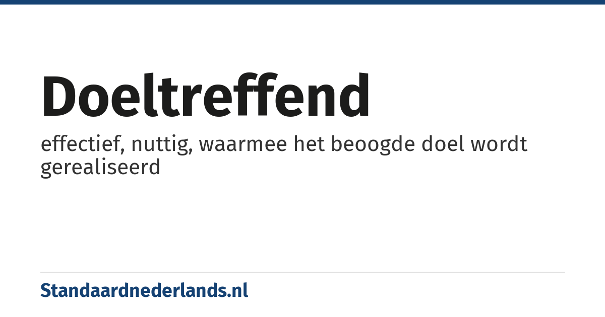 doeltreffend: effectief, nuttig, waarmee het beoogde doel wordt gerealiseerd