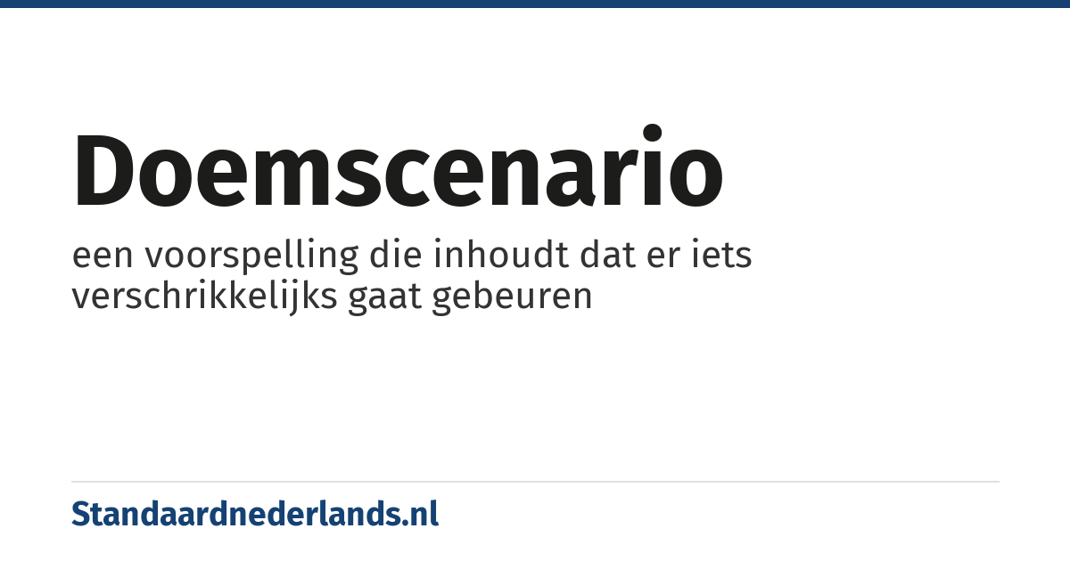 doemscenario: een voorspelling die inhoudt dat er iets verschrikkelijks gaat gebeuren