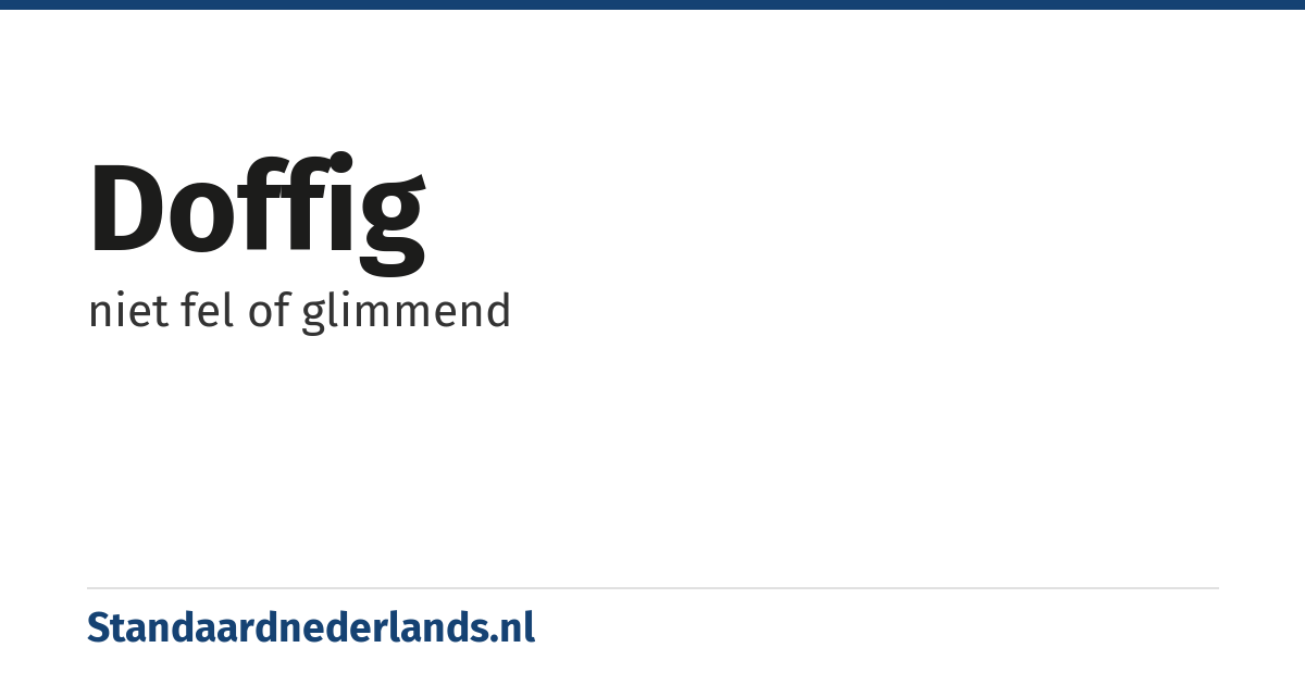 doffig: niet fel of glimmend