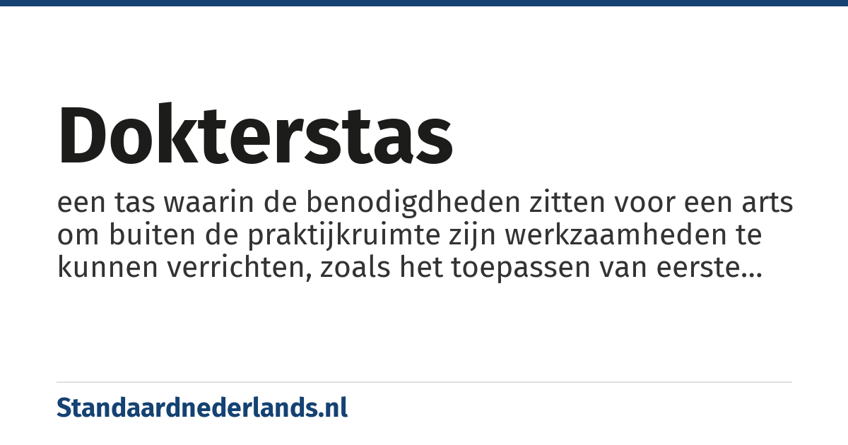 dokterstas: een tas waarin de benodigdheden zitten voor een arts om buiten de praktijkruimte zijn werkzaamheden te kunnen verrichten, zoals het toepassen van eerste hulp