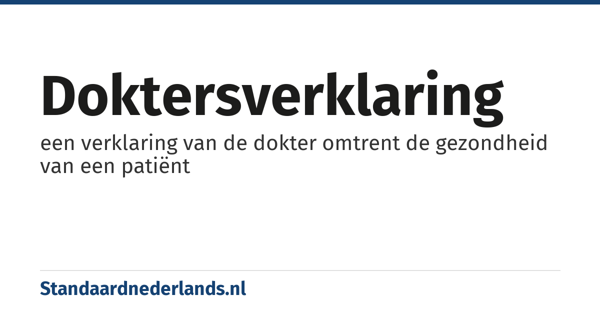 doktersverklaring: een verklaring van de dokter omtrent de gezondheid van een patiënt