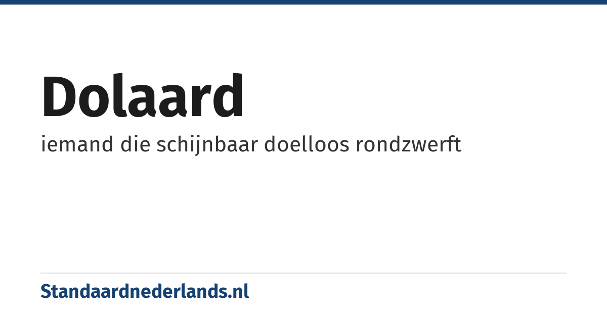 dolaard: iemand die schijnbaar doelloos rondzwerft