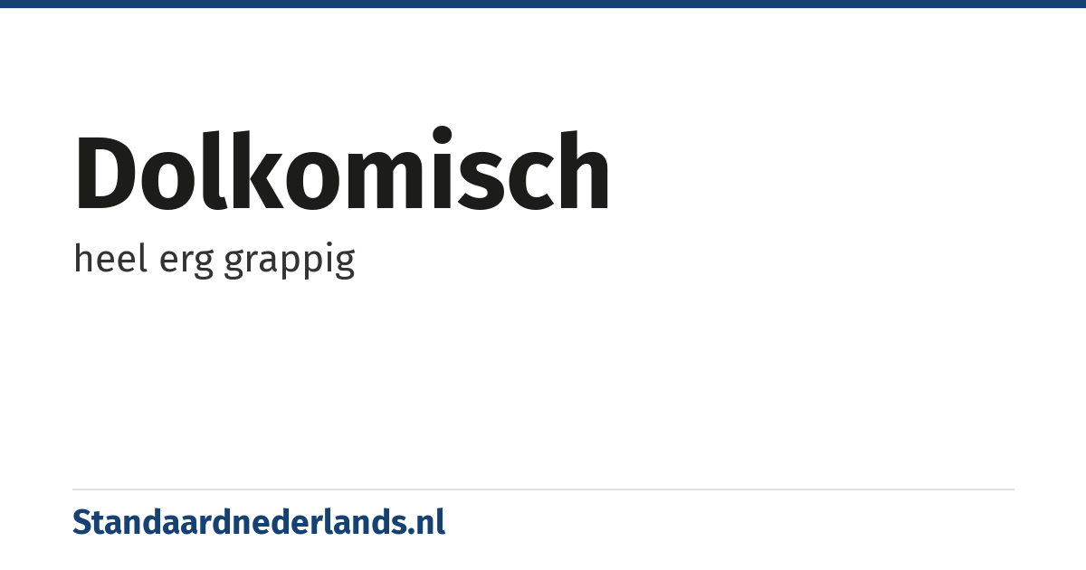 dolkomisch: heel erg grappig