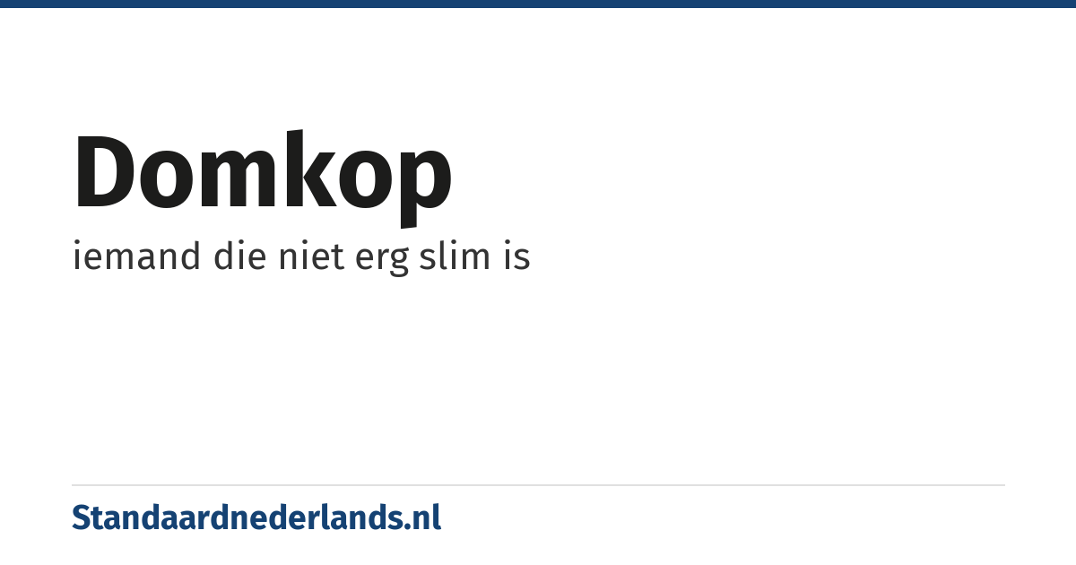 domkop: iemand die niet erg slim is