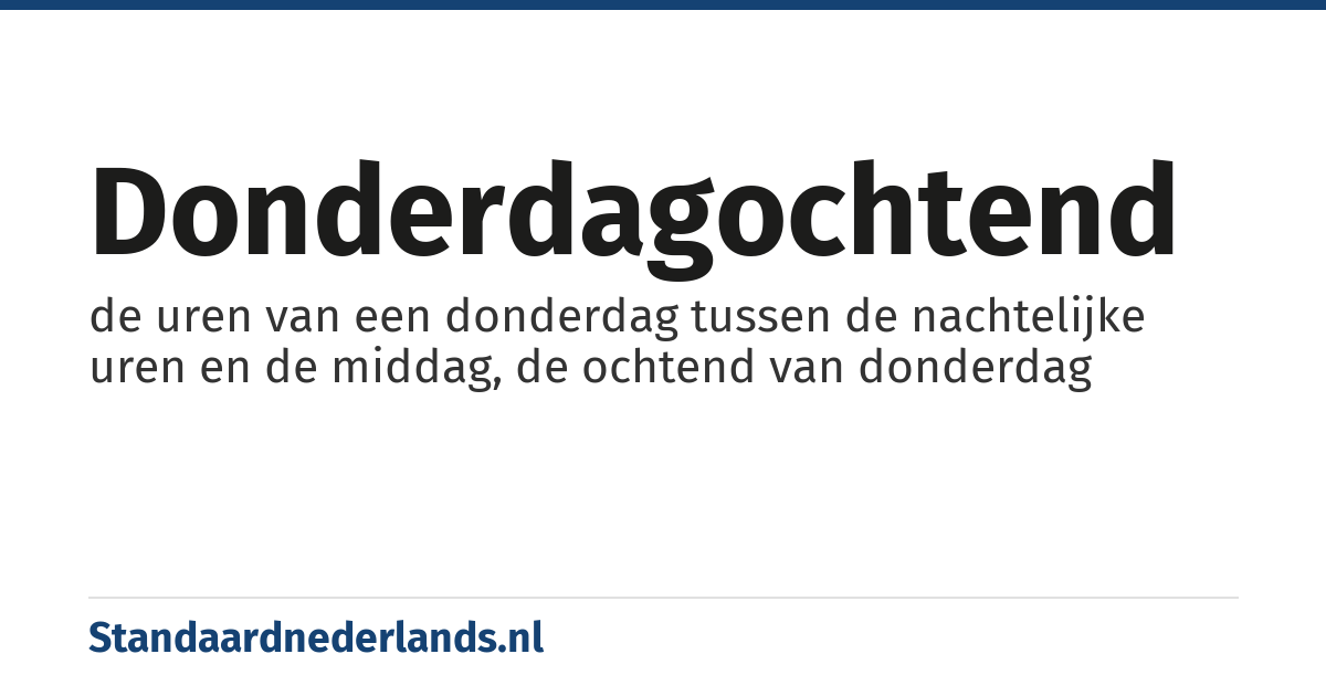 donderdagochtend: de uren van een donderdag tussen de nachtelijke uren en de middag, de ochtend van donderdag