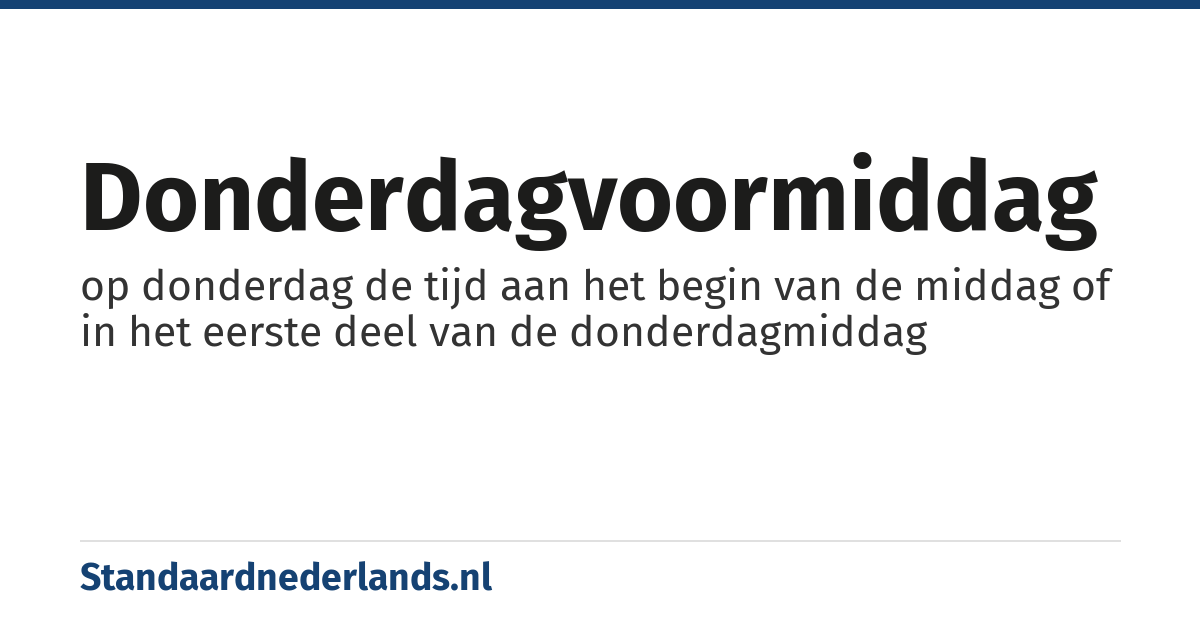 donderdagvoormiddag: op donderdag de tijd aan het begin van de middag of in het eerste deel van de donderdagmiddag