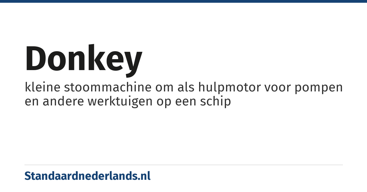 donkey: kleine stoommachine om als hulpmotor voor pompen en andere werktuigen op een schip
