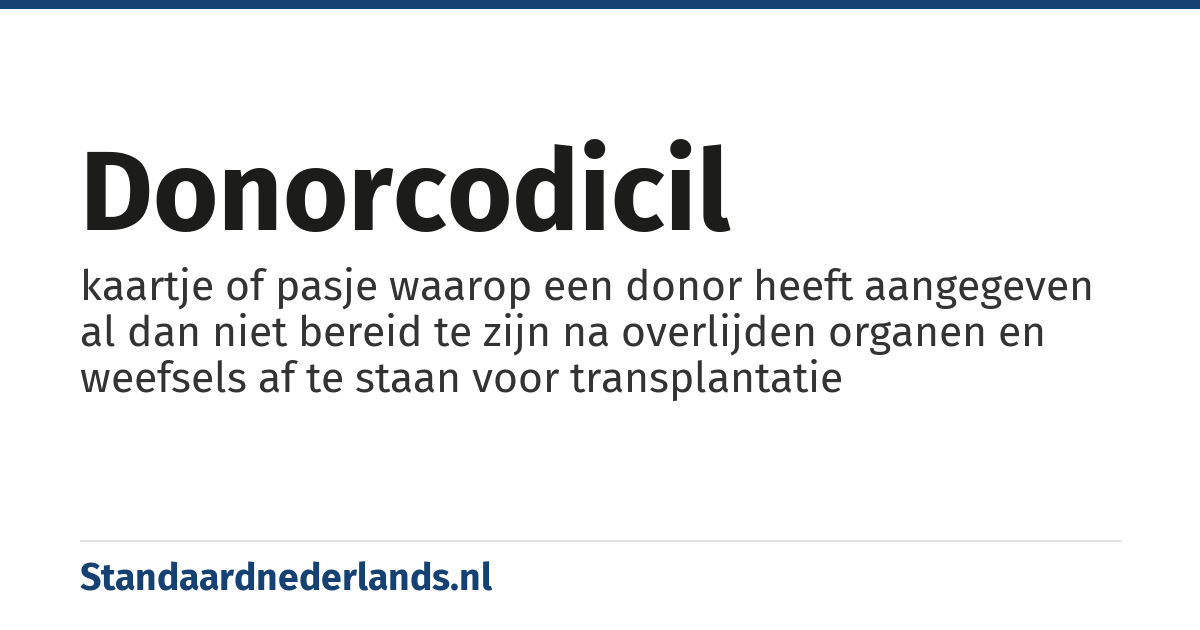 donorcodicil: kaartje of pasje waarop een donor heeft aangegeven al dan niet bereid te zijn na overlijden organen en weefsels af te staan voor transplantatie