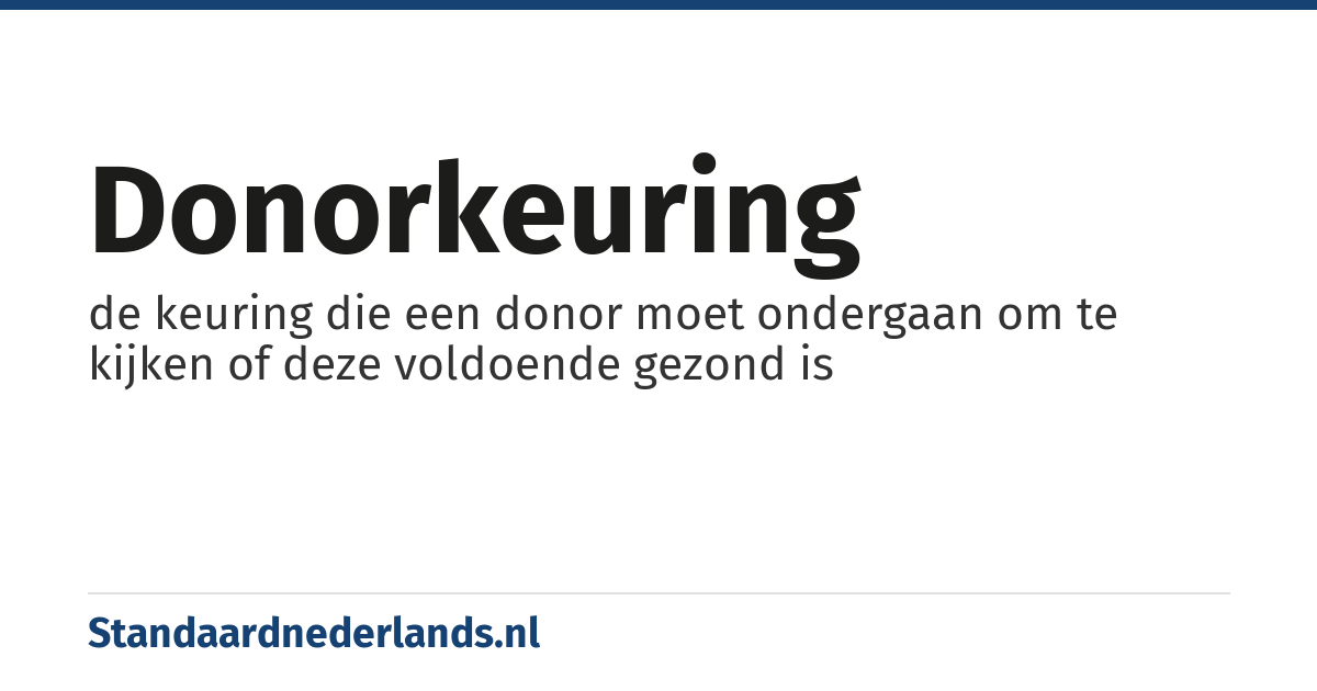donorkeuring: de keuring die een donor moet ondergaan om te kijken of deze voldoende gezond is