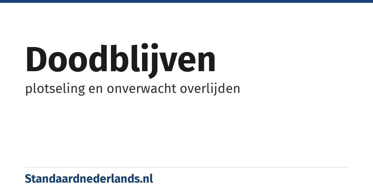 doodblijven: plotseling en onverwacht overlijden