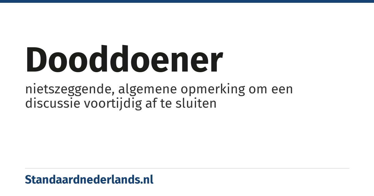 dooddoener: nietszeggende, algemene opmerking om een discussie voortijdig af te sluiten