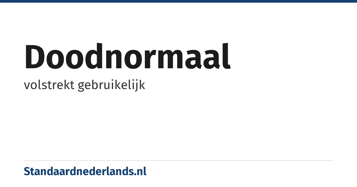 doodnormaal: volstrekt gebruikelijk