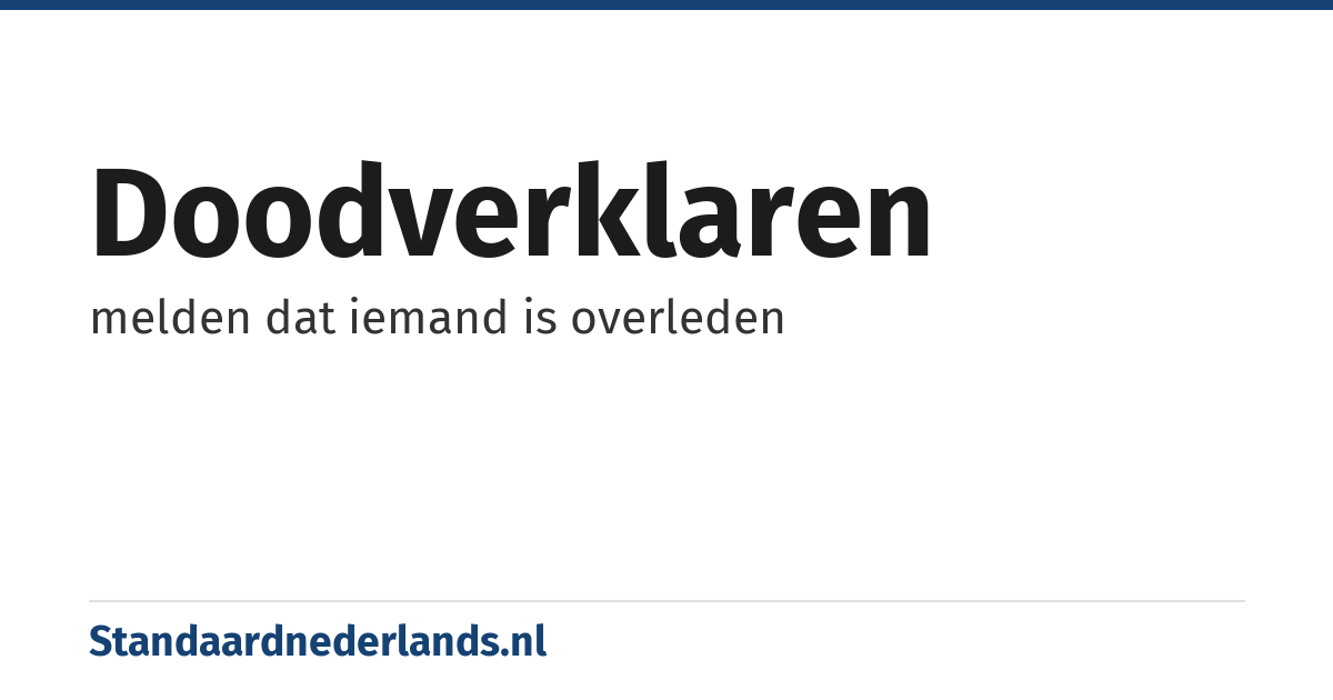 doodverklaren: melden dat iemand is overleden